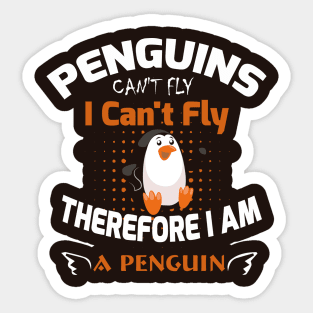 Penguins Can't Fly I Can't Fly Therfore I Am Penguin Sticker